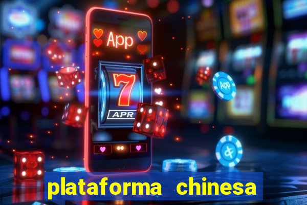 plataforma chinesa do jogo do tigrinho